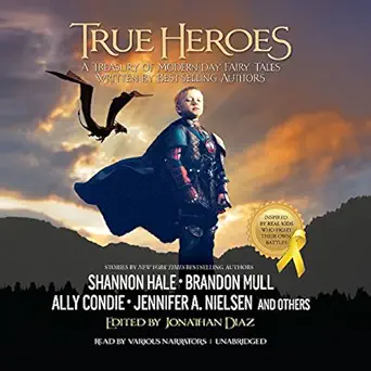 true heroes a treasury of modern day fairy tales written by bestselling authors 1st edition various authors