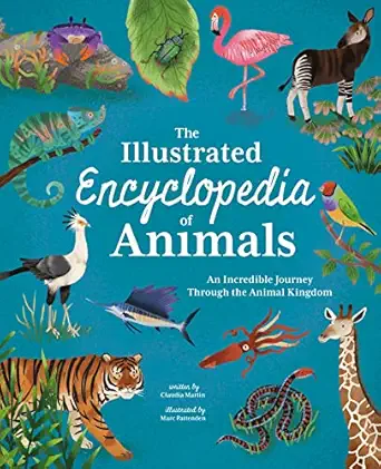 the illustrated encyclopedia of animals an incredible journey through the animal kingdom 1st edition claudia