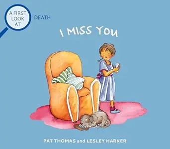 i miss you grief and mental health books for kids 1st edition pat thomas ,lesley harker 0764117645,