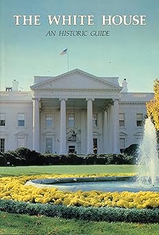 the white house an historic guide 50th 1st edition white house historical association 193191706x,