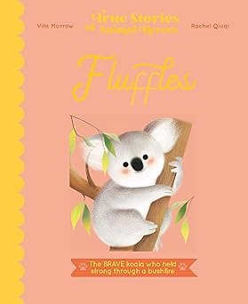 true stories of animal heroes fluffles the brave koala who held strong through a bushfire 1st edition vita