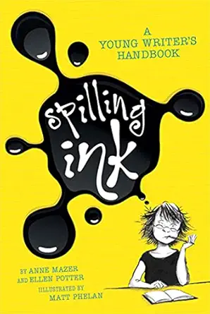 spilling ink a young writers handbook 1st edition ellen potter ,anne mazer ,matt phelan 159643628x,