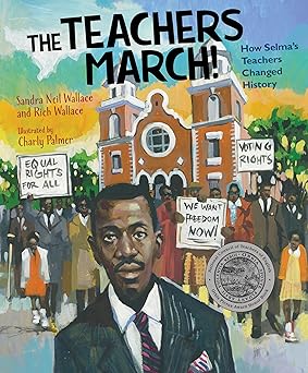 the teachers march how selmas teachers changed history 1st edition sandra neil wallace ,rich wallace ,charly