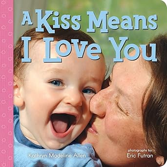 a kiss means i love you 1st edition kathryn madeline allen ,eric futran 0807541893, 978-0807541890
