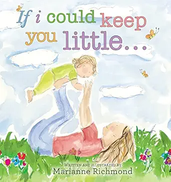 if i could keep you little a baby book about a parents love 1st edition marianne richmond 1934082929,