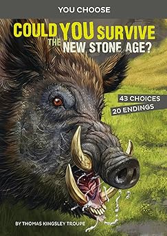 could you survive the new stone age an interactive prehistoric adventure 1st edition thomas kingsley troupe