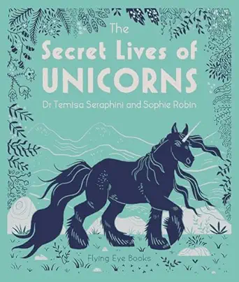 the secret lives of unicorns 1st edition temisa seraphini ,sophie robin 191117195x, 978-1911171959