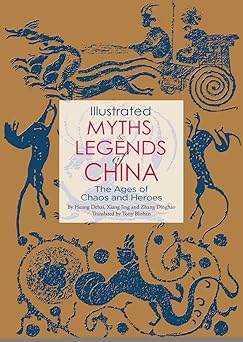 illustrated myths and legends of china the ages of chaos and heroes 1st edition dehai huang 1602201579,
