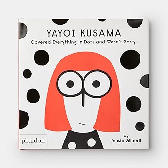 yayoi kusama covered everything in dots and wasnt sorry 1st edition fausto gilberti 1838660801, 978-1838660802