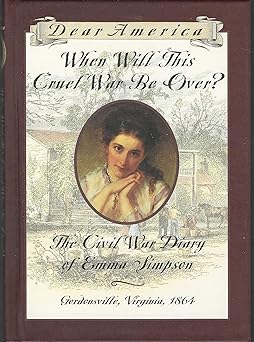 when will this cruel war be over the civil war diary of emma simpson gordonsville virginia 1864 1st edition