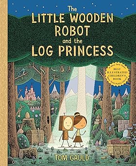 the little wooden robot and the log princess 1st edition tom gauld 0823446980, 978-0823446988