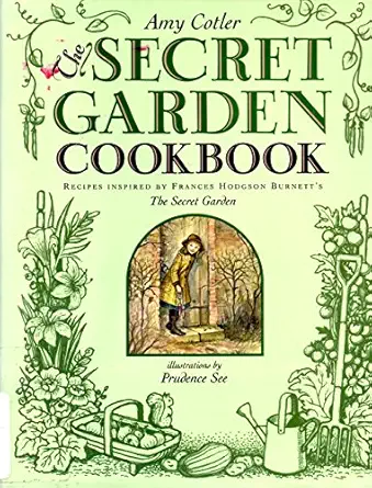the secret garden cookbook recipes inspired by frances hodgson burnetts the secret garden 1st edition amy