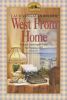 west from home letters of laura ingalls wilder san francisco 1915 1st edition laura ingalls wilder
