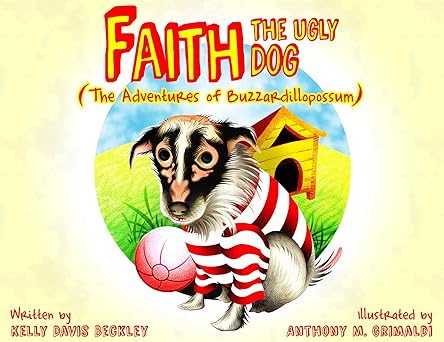 faith the ugly dog the adventures of buzzardillopossum by kelly davis beckley hardcover 1st edition kelly