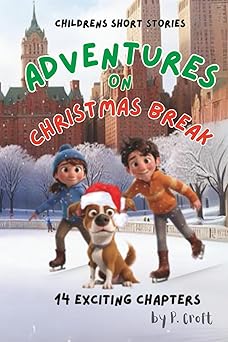 childrens short stories adventures on christmas break 14 fun chapters for young imaginations ages 8 12 1st