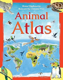 animal atlas 1st edition anna claybourne ,saskia gwinn ,christina wald 1408842181, 978-1408842188