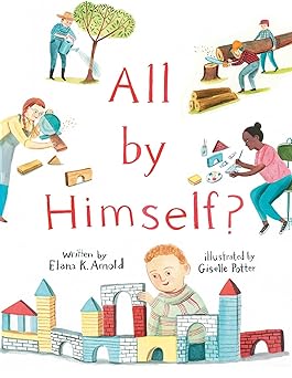 all by himself 1st edition elana k arnold ,giselle potter 1534489894, 978-1534489899