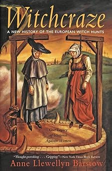 witchcraze a new history of the european witch hunts 1st edition anne l barstow 0062510363, 978-0062510365