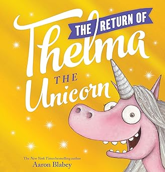 the return of thelma the unicorn 1st edition aaron blabey 1338608894, 978-1338608892