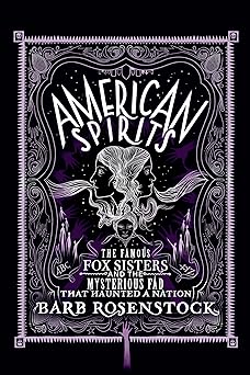 american spirits the famous fox sisters and the mysterious fad that haunted a nation 1st edition barb