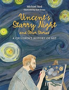 vincents starry night and other stories a childrens history of art 1st edition michael bird ,kate evans