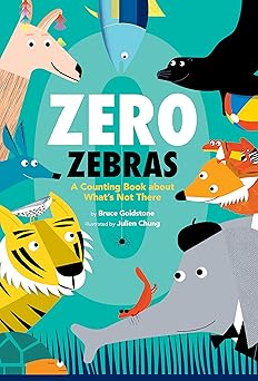 zero zebras a counting book about whata s not there 1st edition bruce goldstone ,julien chung 1338742248,