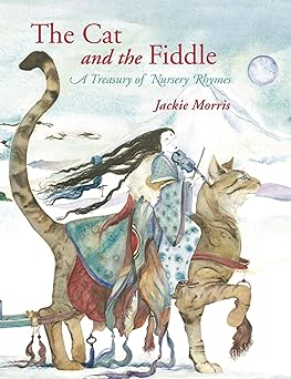 the cat and the fiddle a treasury of nursery rhymes 1st edition jackie morris 1845079876, 978-1845079871