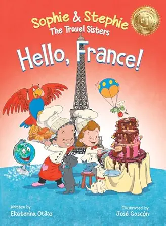 hello france a childrens picture book culinary travel adventure for kids ages 4 8 1st edition ekaterina otiko