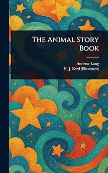 the animal story book 1st edition andrew lang ,h j ford 1023292262, 978-1023292269