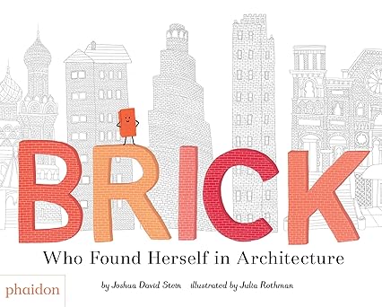 brick who found herself in architecture 1st edition joshua david stein ,julia rothman 0714876313,