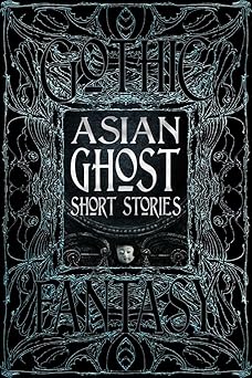 asian ghost short stories 1st edition lee murray ,dr luo hui ,k hari kumar 1839648821, 978-1839648823