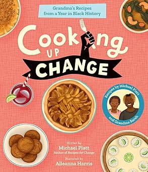 cooking up change grandmas recipes from a year in black history 1st edition michael platt ,alleanna harris