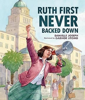 ruth first never backed down 1st edition danielle joseph ,gabhor utomo 172846028x, 978-1728460284
