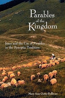 parables of the kingdom jesus and the use of parables in the synoptic tradition 1st edition mary ann getty