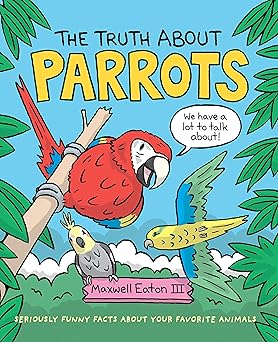 the truth about parrots 1st edition maxwell eaton iii 1250232554, 978-1250232557