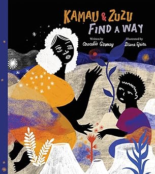 kamau and zuzu find a way a picture book 1st edition aracelis girmay ,diana ejaita 1592703895, 978-1592703890