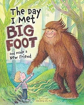 the day i met bigfoot and made a new friend a sweet tale about friendship to teach kids to be proud of who