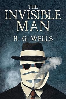 the invisible man by h g wells the original fiction classic a journey into madness where the quest for power