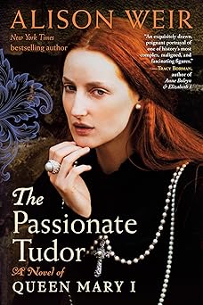 the passionate tudor a novel of queen mary i 1st edition alison weir 0593355121, 978-0593355121