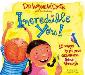 incredible you 10 ways to let your greatness shine through 1st edition dr wayne w dyer with kristina tracy