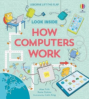 look inside how computers work a fascinating journey into the world of computers coding and technology for