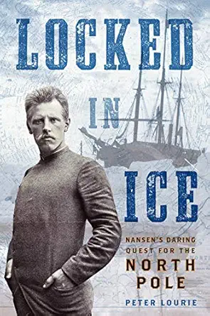 locked in ice nansens daring quest for the north pole 1st edition peter lourie 1250137640, 978-1250137647
