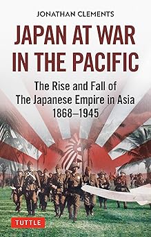 japan at war in the pacific the rise and fall of the japanese empire in asia 1868 1945 1st edition jonathan