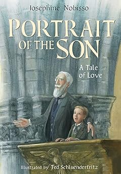 portrait of the son a tale of love 1st edition josephine nobisso ba ,theodore schulenderfritz 0940112981,