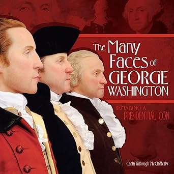 the many faces of george washington remaking a presidential icon 1st edition carla killough mcclafferty