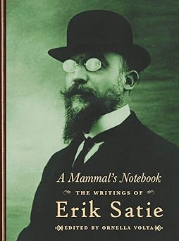 A Mammala S Notebook The Writings Of Erik Satie