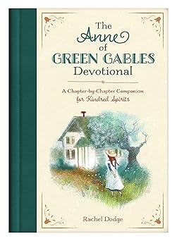 the anne of green gables devotional a chapter by chapter companion for kindred spirits 1st edition rachel