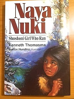 naya nuki shoshoni girl who ran 1st edition kenneth thomasma ,eunice hundley 1880114003, 978-1880114001