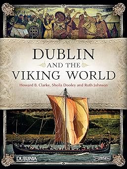 dublin and the viking world 1st edition howard clarke ,sheila dooley ,ruth johnson ,ruth johnston 1788490169,