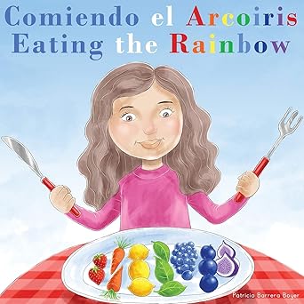 comiendo el arcoa ris eating the rainbow a bilingual spanish english book for learning food and colors 1st